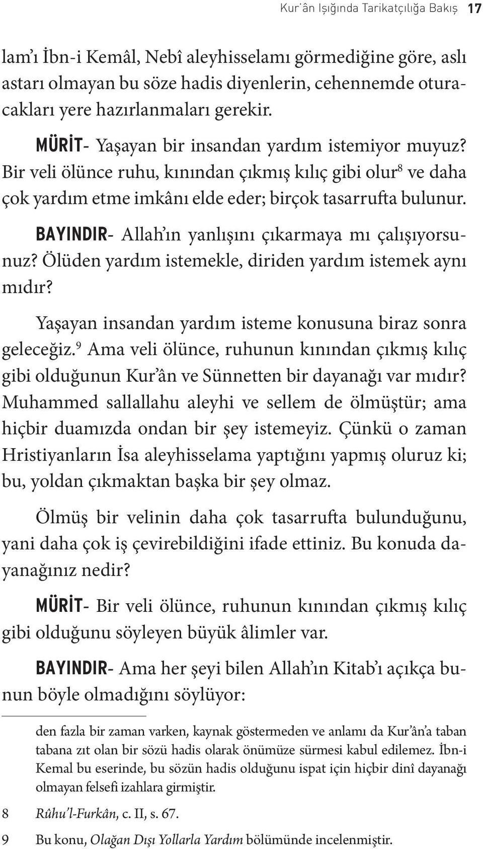 BAYINDIR- Allah ın yanlışını çıkarmaya mı çalışıyorsunuz? Ölüden yardım istemekle, diriden yardım istemek aynı mıdır? Yaşayan insandan yardım isteme konusuna biraz sonra geleceğiz.