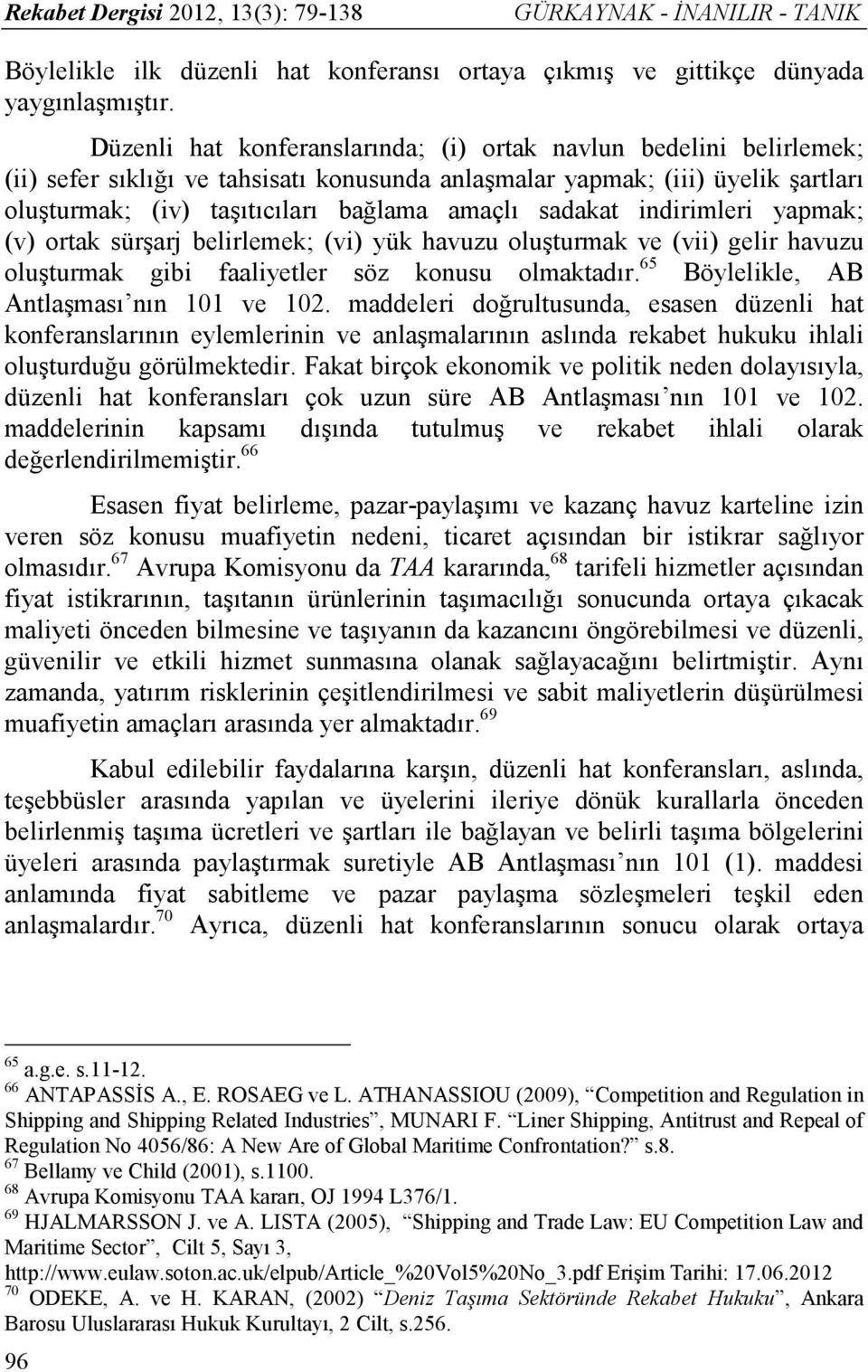 sadakat indirimleri yapmak; (v) ortak sürşarj belirlemek; (vi) yük havuzu oluşturmak ve (vii) gelir havuzu oluşturmak gibi faaliyetler söz konusu olmaktadır.