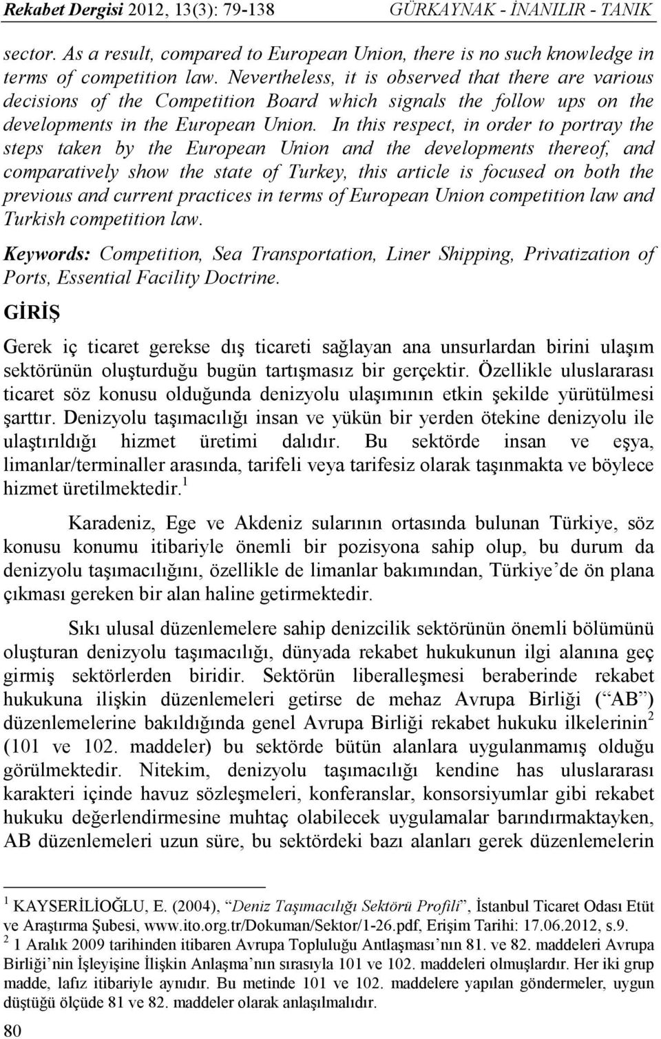 In this respect, in order to portray the steps taken by the European Union and the developments thereof, and comparatively show the state of Turkey, this article is focused on both the previous and