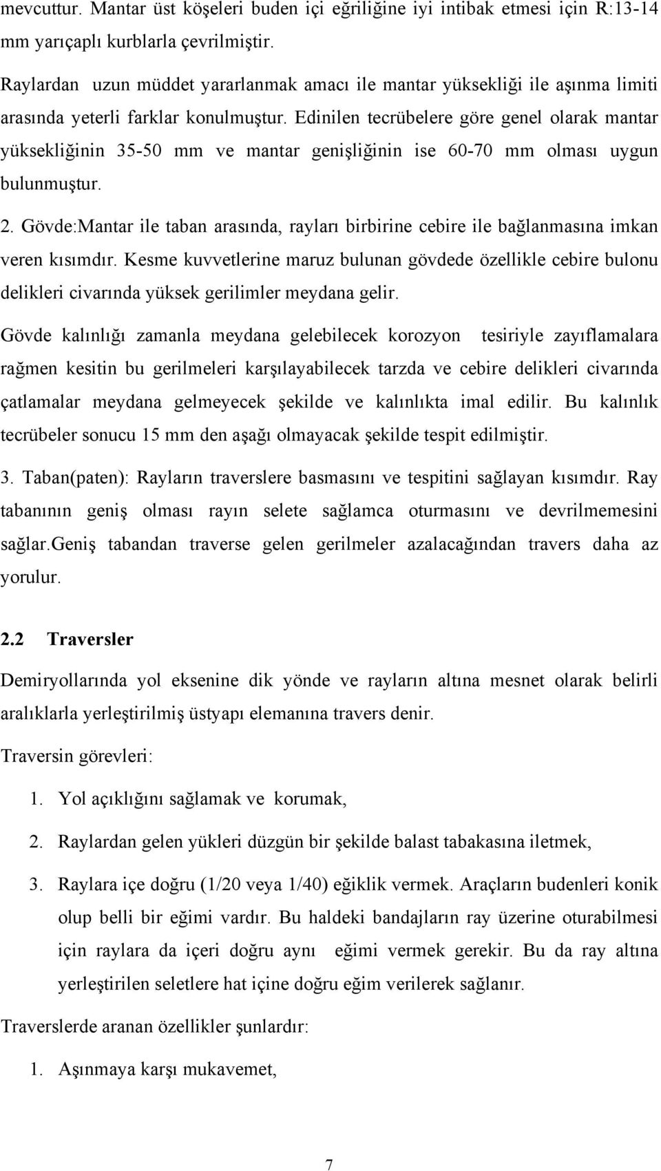 Edinilen tecrübelere göre genel olarak mantar yüksekliğinin 35-50 mm ve mantar genişliğinin ise 60-70 mm olması uygun bulunmuştur. 2.