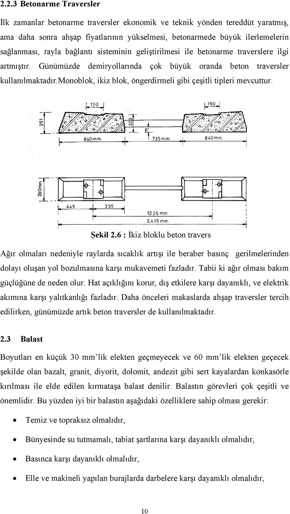 monoblok, ikiz blok, öngerdirmeli gibi çeşitli tipleri mevcuttur. Şekil 2.