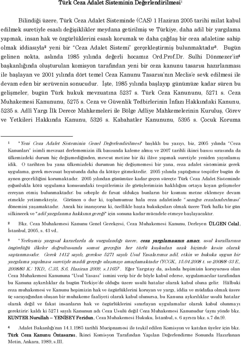 bulunmaktadır 3. Bugün gelinen nokta, aslında 1985 yılında değerli hocamız Ord.Prof.Dr.