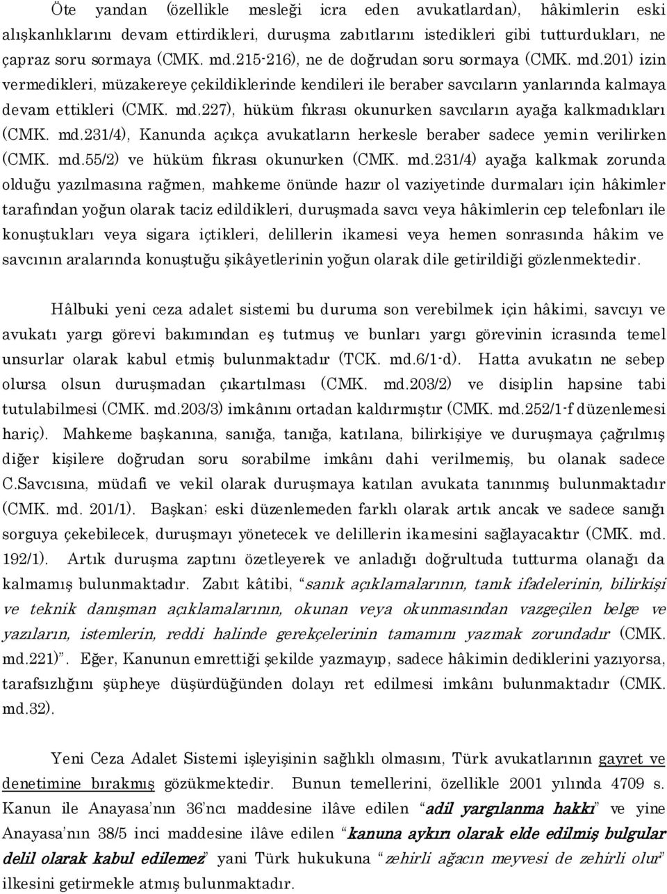 md.231/4), Kanunda açıkça avukatların herkesle beraber sadece yemin verilirken (CMK. md.