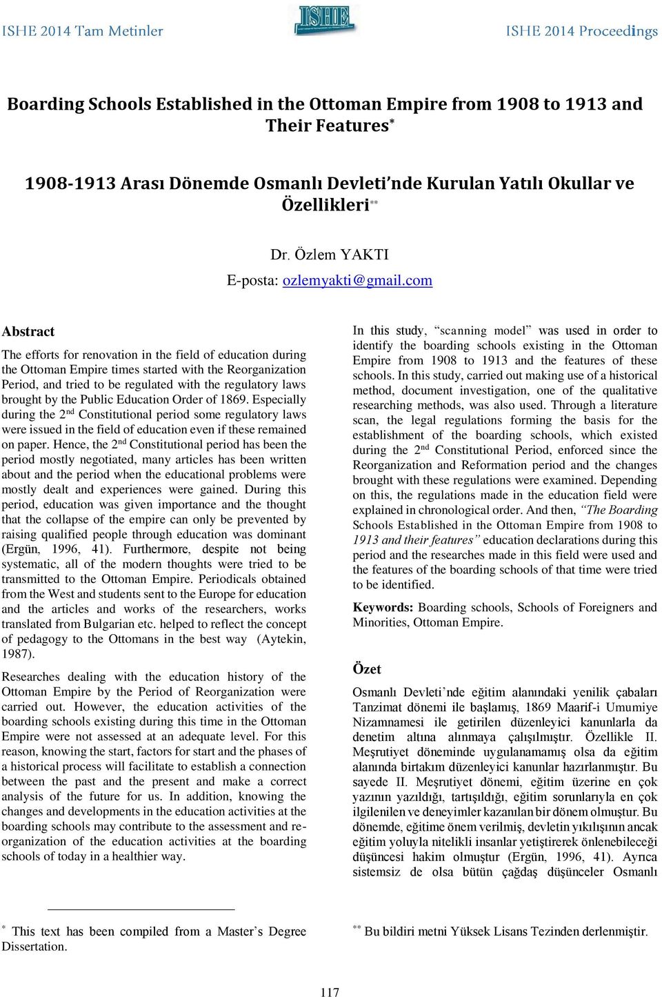 com Abstract * The efforts for renovation in the field of education during the Ottoman Empire times started with the Reorganization Period, and tried to be regulated with the regulatory laws brought