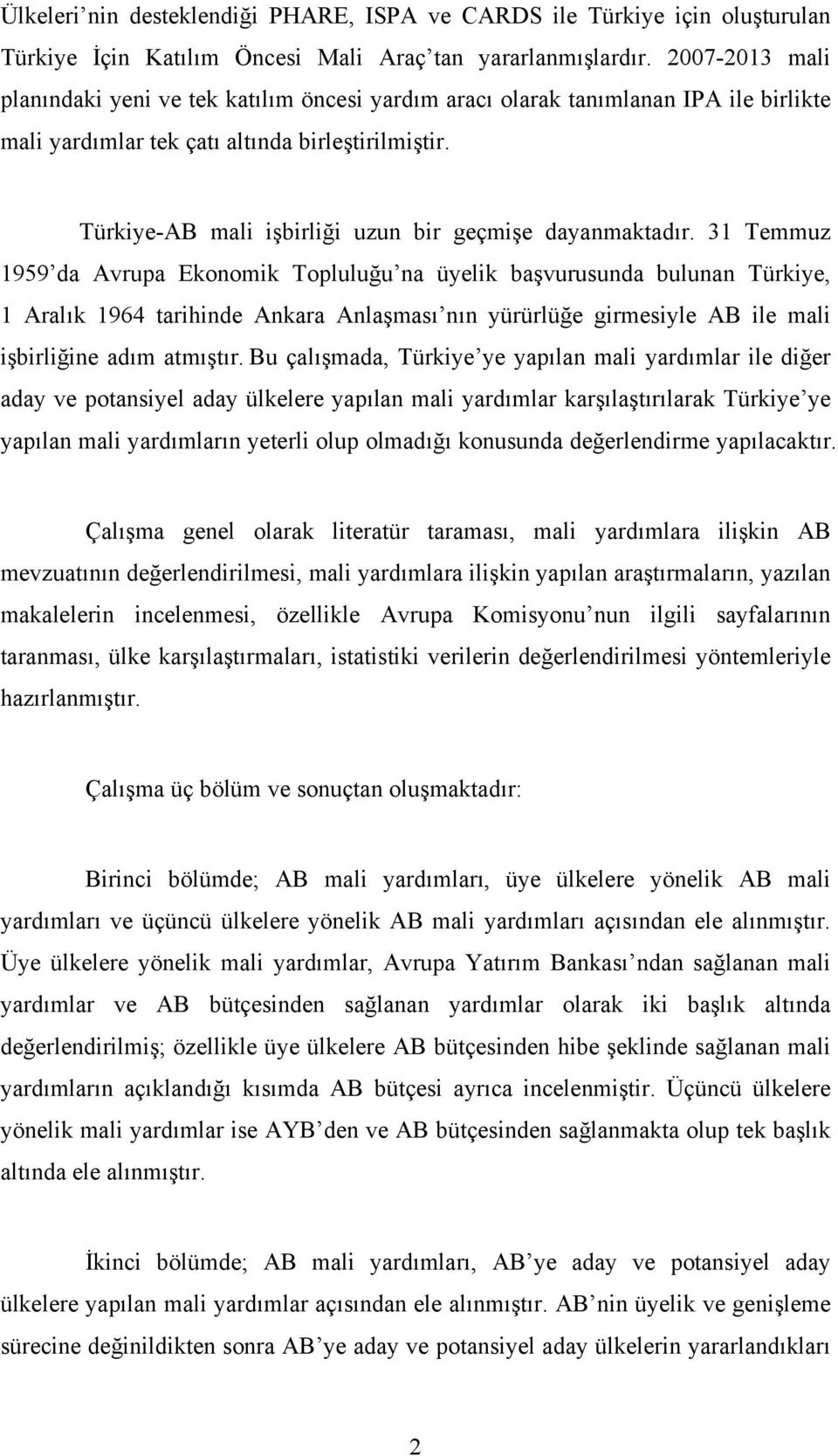 Türkiye-AB mali işbirliği uzun bir geçmişe dayanmaktadır.