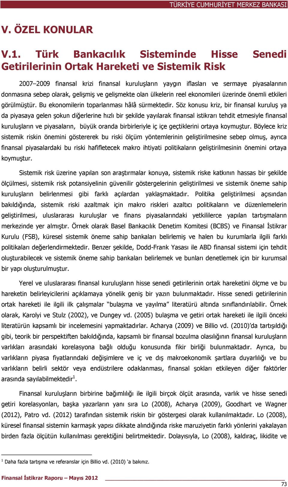 gelişmiş ve gelişmekte olan ülkelerin reel ekonomileri üzerinde önemli etkileri görülmüştür. Bu ekonomilerin toparlanması hâlâ sürmektedir.