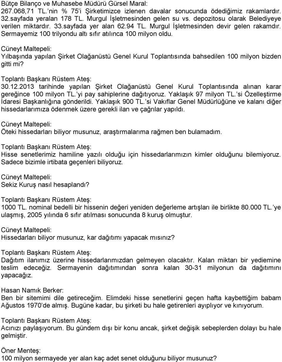 Yılbaşında yapılan Şirket Olağanüstü Genel Kurul Toplantısında bahsedilen 100 milyon bizden gitti mi? 30.12.