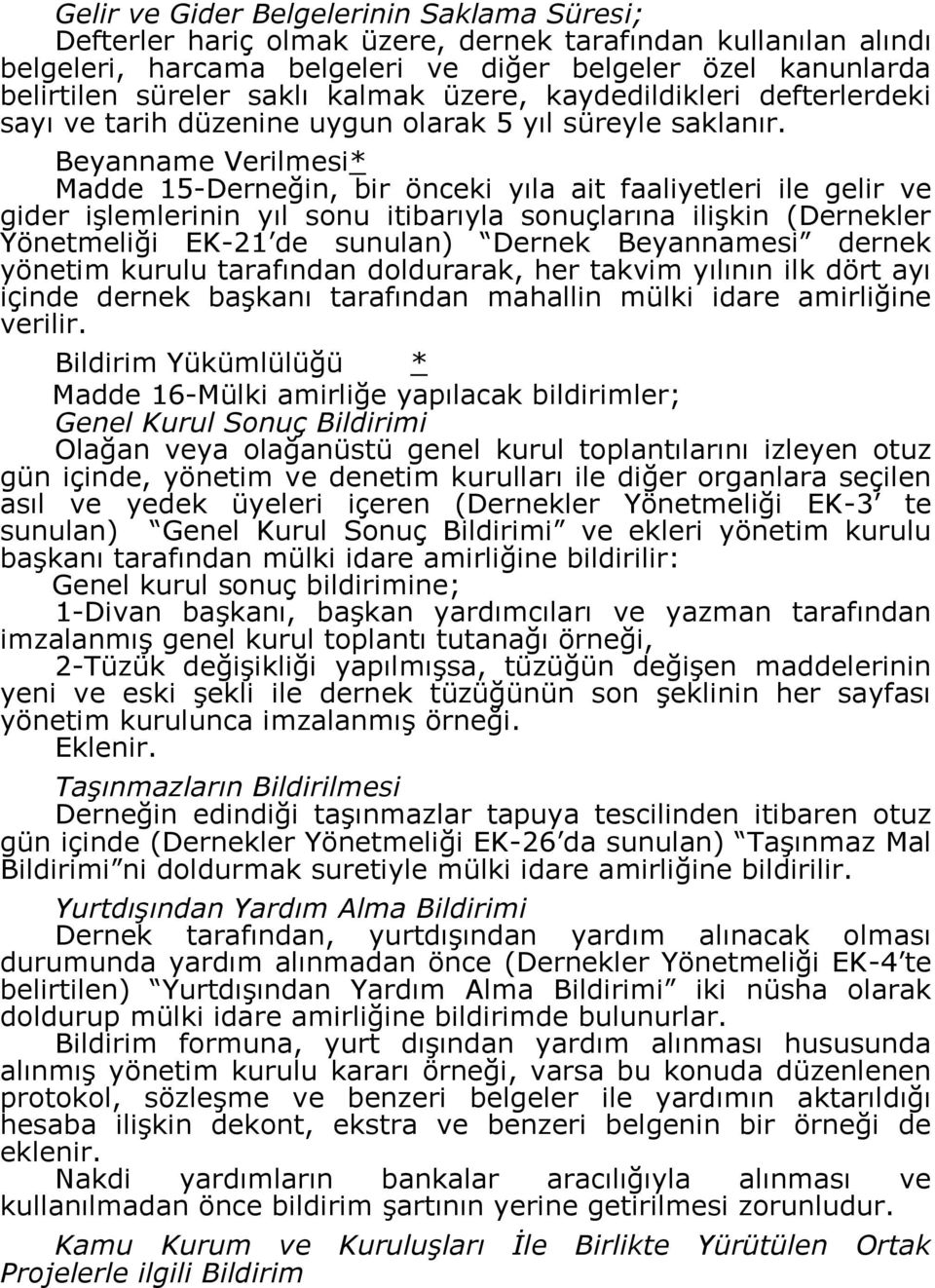 Beyanname Verilmesi* Madde 15-Derneğin, bir önceki yıla ait faaliyetleri ile gelir ve gider işlemlerinin yıl sonu itibarıyla sonuçlarına ilişkin (Dernekler Yönetmeliği EK-21 de sunulan) Dernek