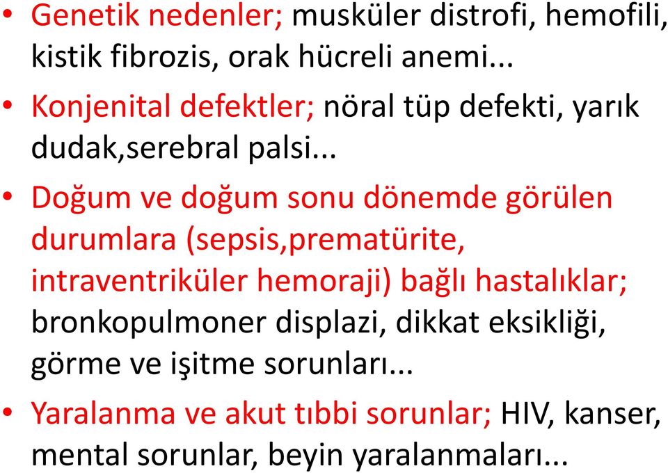 .. Doğum ve doğum sonu dönemde görülen durumlara (sepsis,prematürite, intraventriküler hemoraji) bağlı