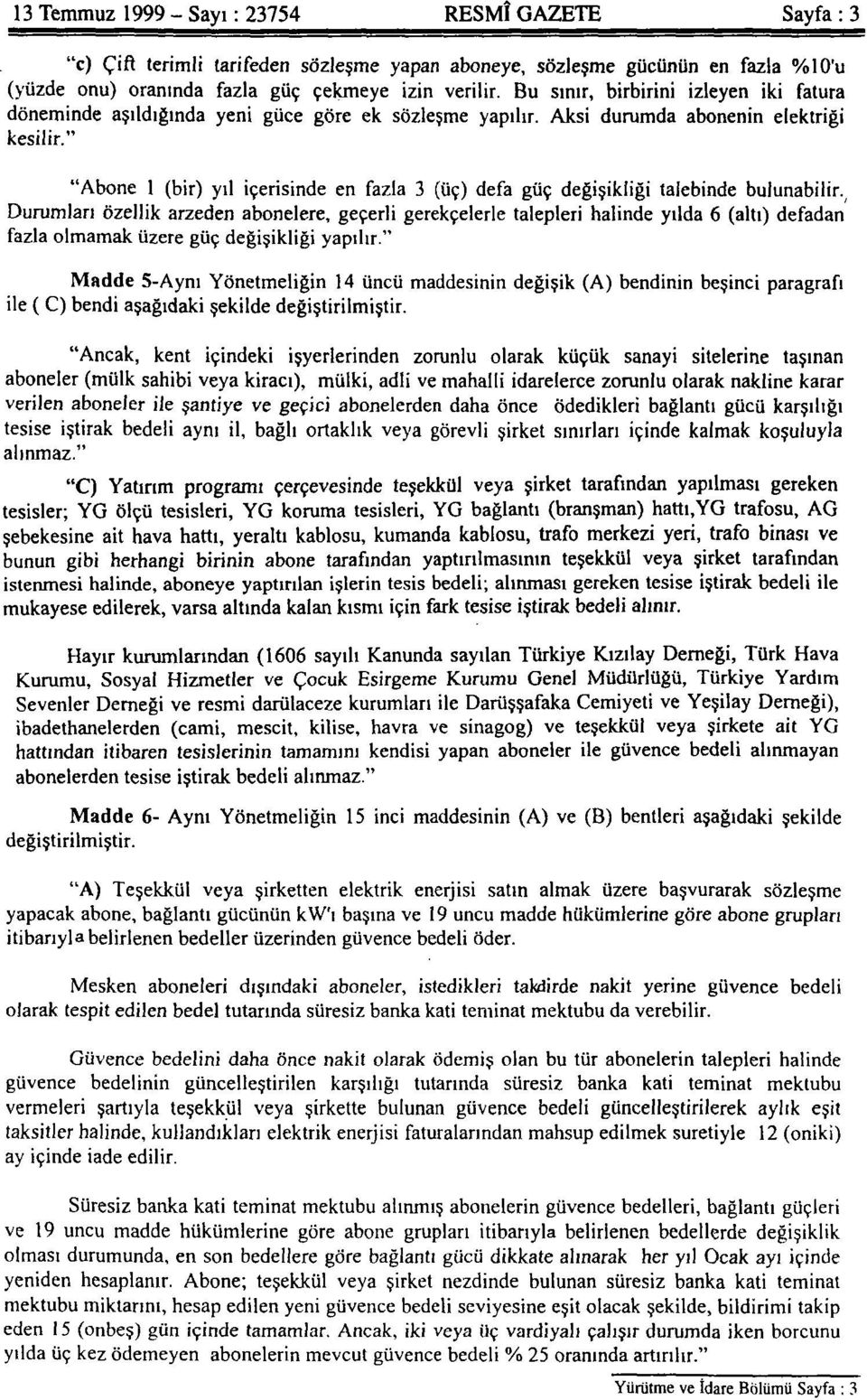 " "Abone 1 (bir) yıl içerisinde en fazla 3 (üç) defa güç değişikliği talebinde bulunabilir.