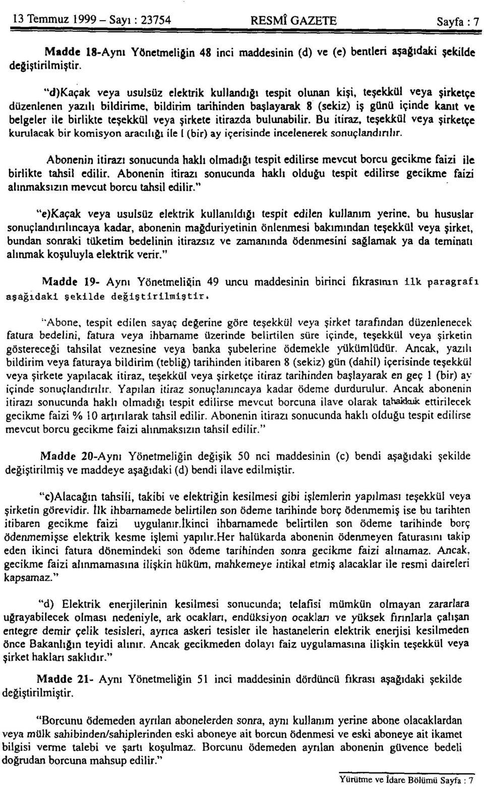 birlikte teşekkül veya şirkete itirazda bulunabilir. Bu itiraz, teşekkül veya şirketçe kurulacak bir komisyon aracılığı ile I (bir) ay içerisinde incelenerek sonuçlandırılır.