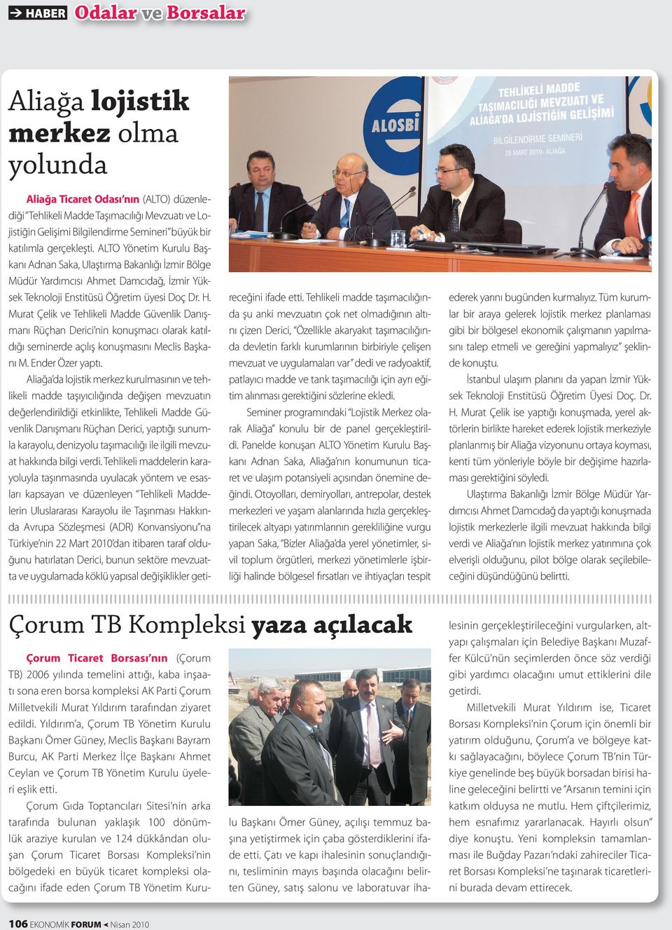 Murat Çelik ve Tehlikeli Madde Güvenlik Danışmanı Rüçhan Derici nin konuşmacı olarak katıldığı seminerde açılış konuşmasını Meclis Başkanı M. Ender Özer yaptı.