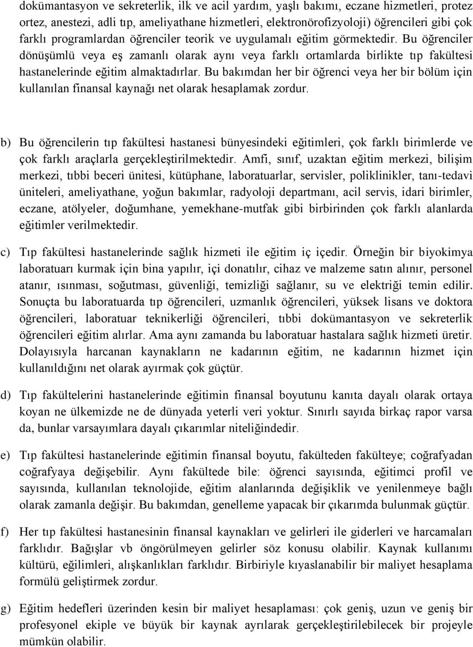 Bu bakımdan her bir öğrenci veya her bir bölüm için kullanılan finansal kaynağı net olarak hesaplamak zordur.