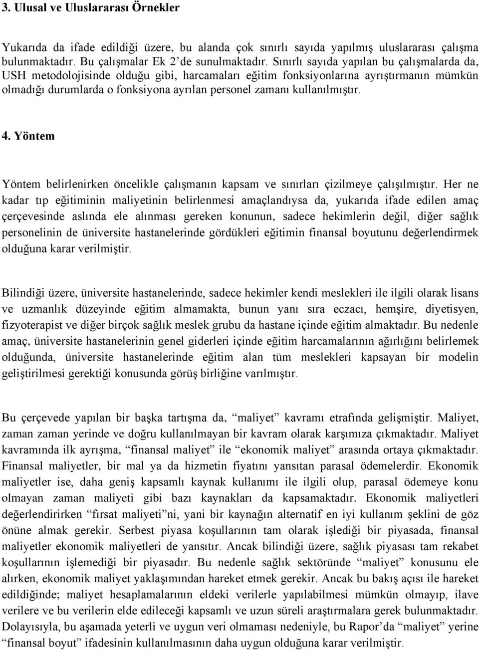 kullanılmıştır. 4. Yöntem Yöntem belirlenirken öncelikle çalışmanın kapsam ve sınırları çizilmeye çalışılmıştır.