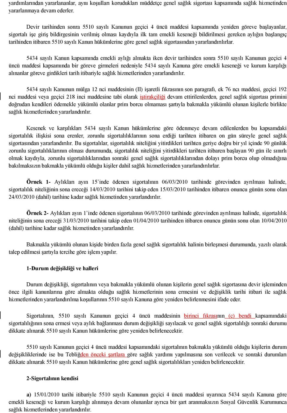 gereken aylığın başlangıç tarihinden itibaren 5510 sayılı Kanun hükümlerine göre genel sağlık sigortasından yararlandırılırlar.