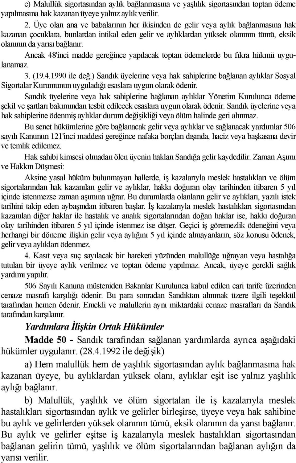 Ancak 48'inci madde gereğince yapılacak toptan ödemelerde bu fıkra hükmü uygulanamaz. 3. (19.4.1990 ile değ.