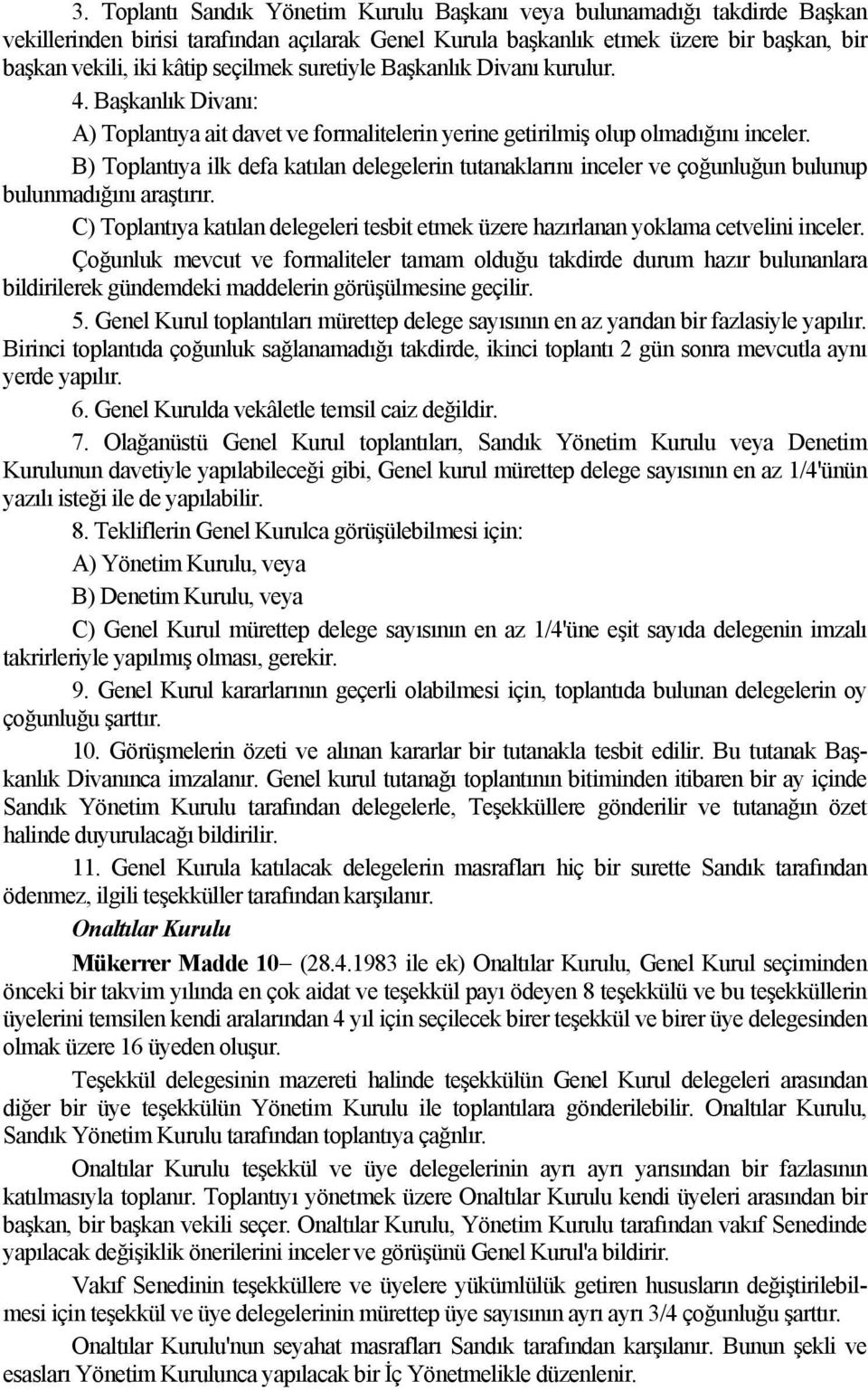 B) Toplantıya ilk defa katılan delegelerin tutanaklarını inceler ve çoğunluğun bulunup bulunmadığını araştırır.