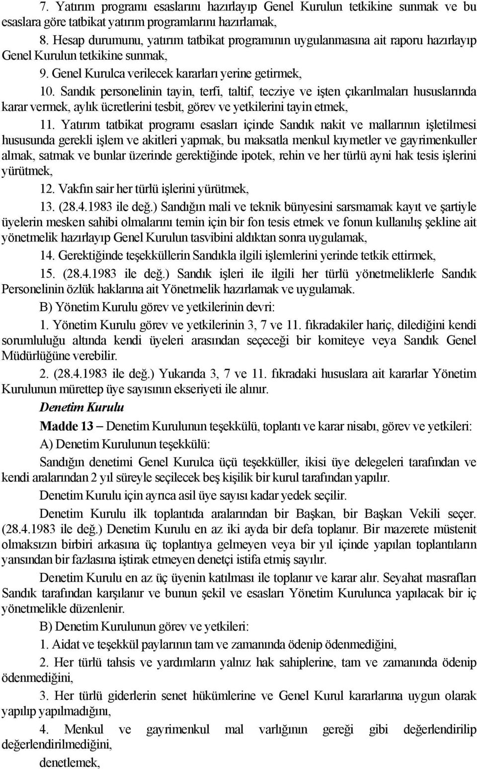 Sandık personelinin tayin, terfi, taltif, tecziye ve işten çıkarılmaları hususlarında karar vermek, aylık ücretlerini tesbit, görev ve yetkilerini tayin etmek, 11.