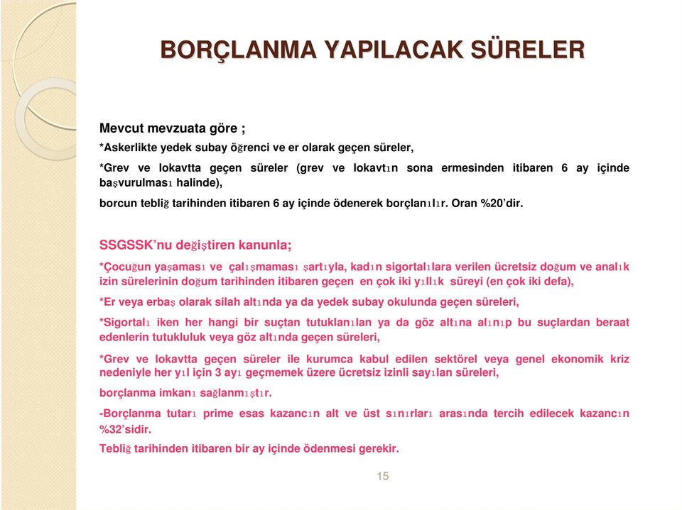 SSGSSK nu değiştiren kanunla; *Çocuğun yaşaması ve çalışmaması şartıyla, kadın sigortalılara verilen ücretsiz doğum ve analık izin sürelerinin doğum tarihinden itibaren geçen en çok iki yıllık süreyi