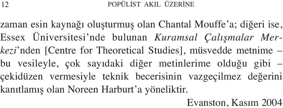 müsvedde metnime bu vesileyle, çok sayıdaki diğer metinlerime olduğu gibi çekidüzen vermesiyle