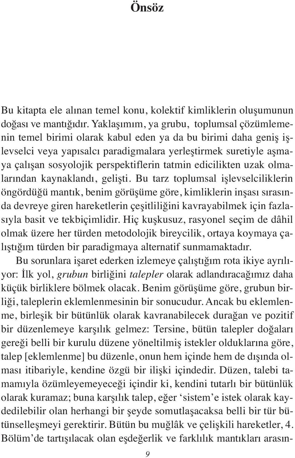 perspektiflerin tatmin edicilikten uzak olmalarından kaynaklandı, gelişti.