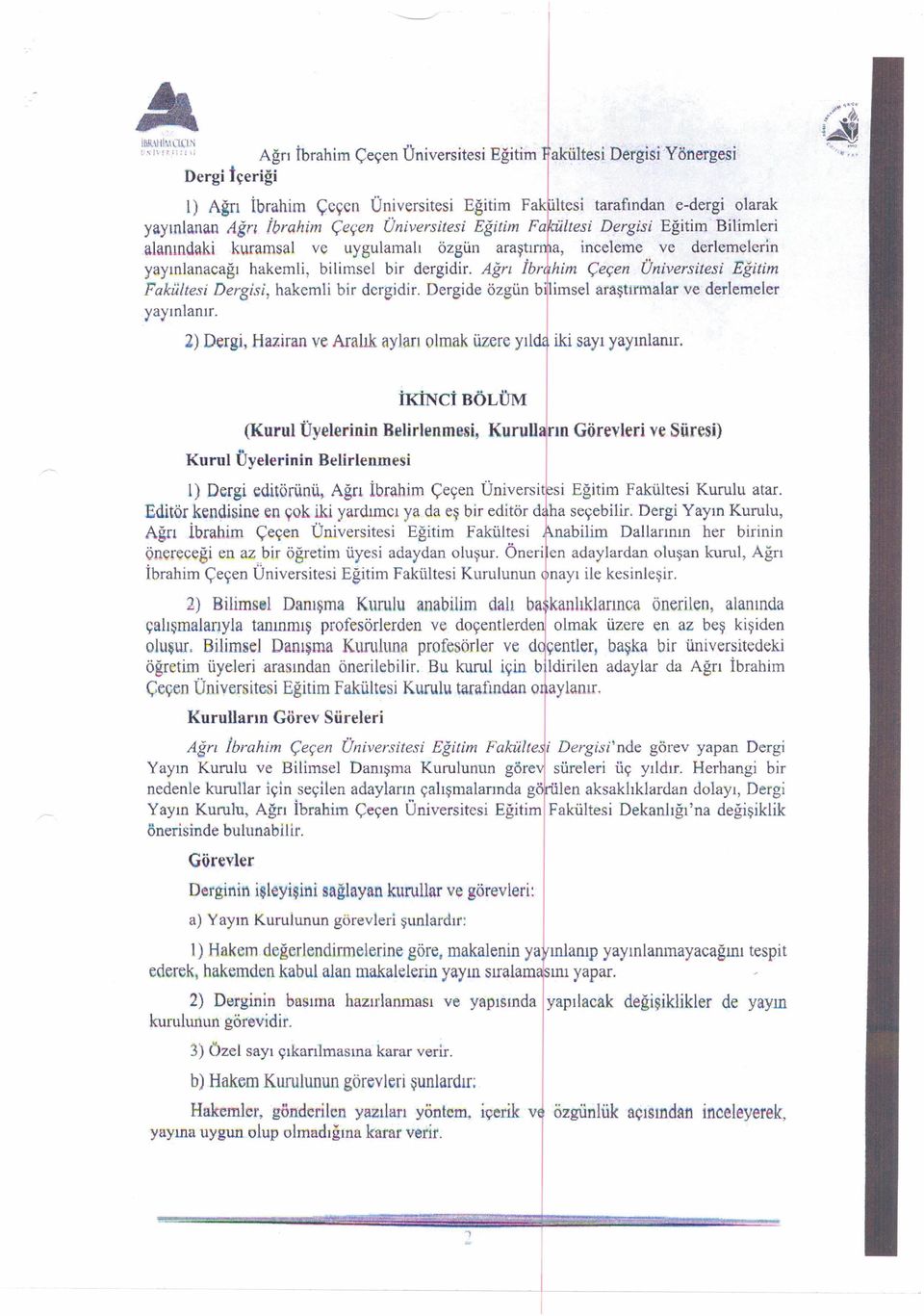 Çeçen Üniversitesi Eğilim Fa 'iltesi Dergisi Eğitim Bilimleri alanındaki kuramsal ve uygulamalı özgün araştır a, inceleme ve derlernelerin yayınlanacağı hakernli, bilimsel bir dergidir.