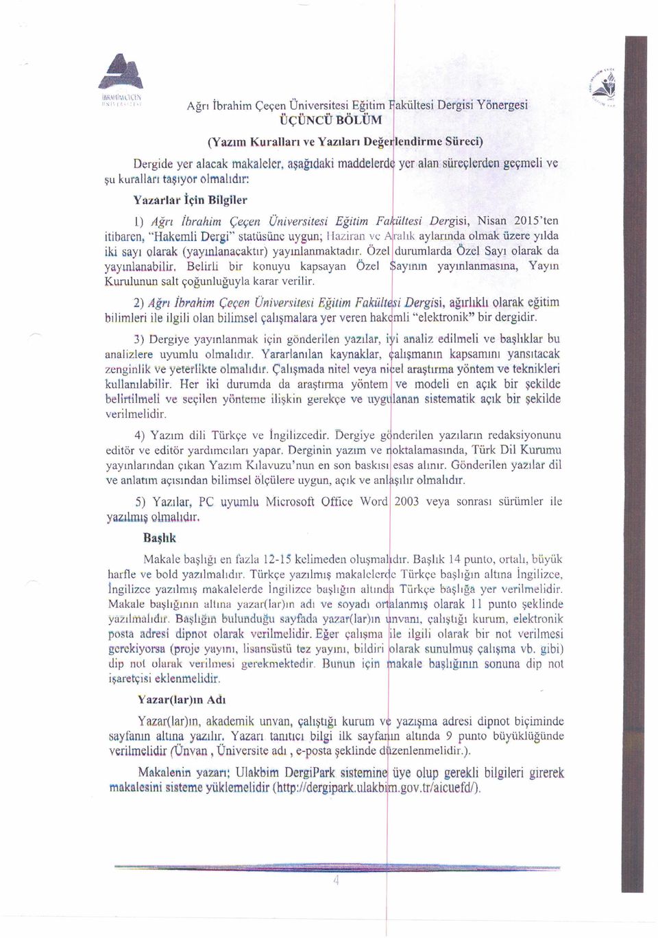 olmak üzere yılda Üniversitesi Eğitim itibaren! "Hakernli Dergi" statüsüne iki sayı olarak (yayınlanacaktır) yayınlanmaktadır. Özel durumlarda Özel Sayı olarak da yayınlanabilir.