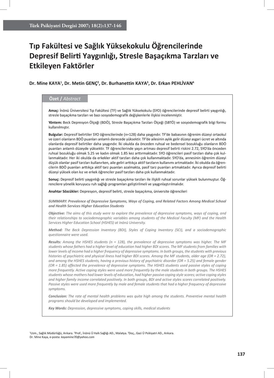 Erkan PEHLİVAN 4 Özet / Abstract Amaç: İnönü Üniversitesi Tıp Fakültesi (TF) ve Sağlık Yüksekokulu (SYO) öğrencilerinde depresif belirti yaygınlığı, stresle başaçıkma tarzları ve bazı sosyodemografik