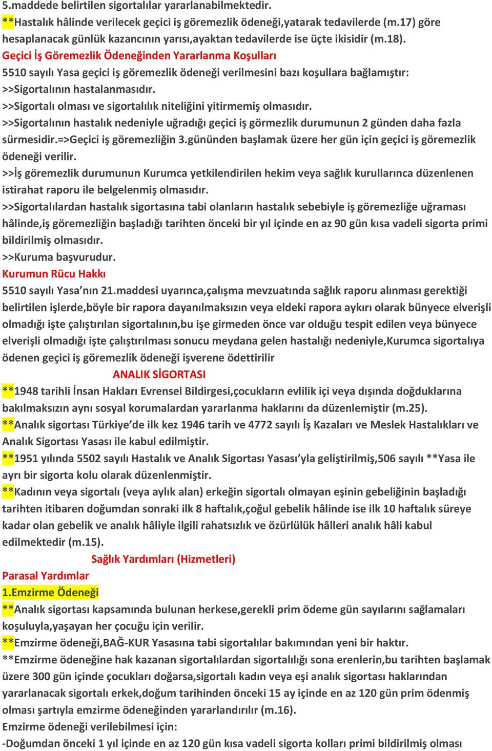 Geçici İş Göremezlik Ödeneğinden Yararlanma Koşulları 5510 sayılı Yasa geçici iş göremezlik ödeneği verilmesini bazı koşullara bağlamıştır: >>Sigortalının hastalanmasıdır.