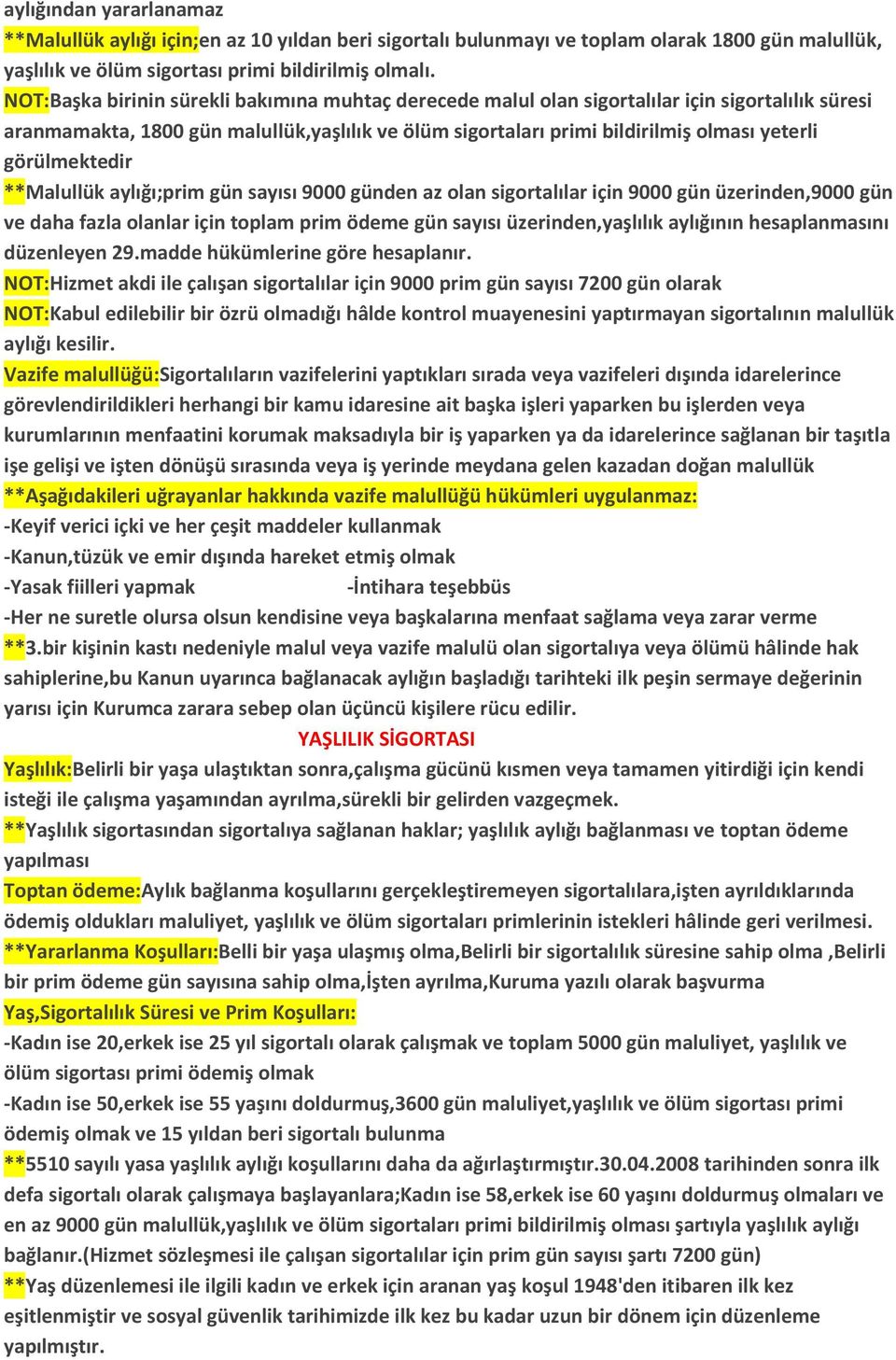 görülmektedir **Malullük aylığı;prim gün sayısı 9000 günden az olan sigortalılar için 9000 gün üzerinden,9000 gün ve daha fazla olanlar için toplam prim ödeme gün sayısı üzerinden,yaşlılık aylığının