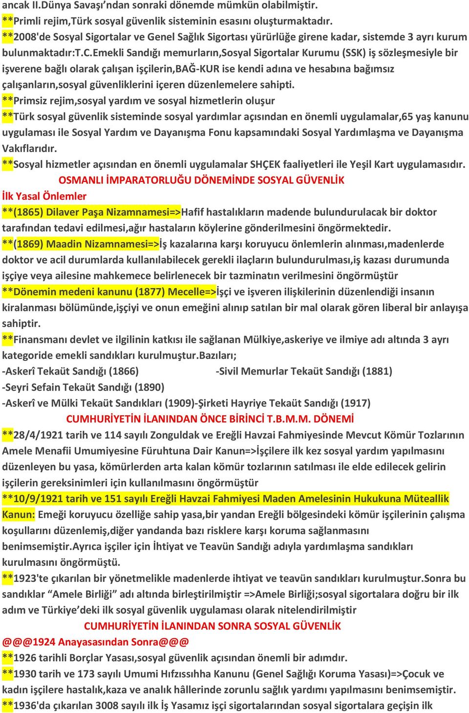 .emekli Sandığı memurların,sosyal Sigortalar Kurumu (SSK) iş sözleşmesiyle bir işverene bağlı olarak çalışan işçilerin,bağ-kur ise kendi adına ve hesabına bağımsız çalışanların,sosyal güvenliklerini