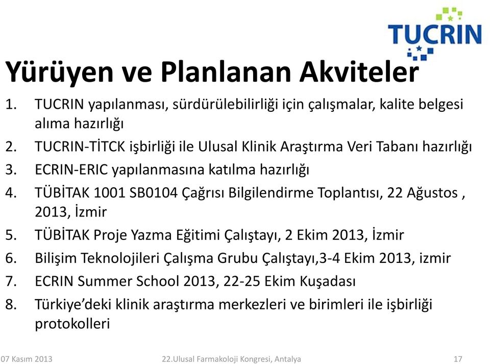 TÜBİTAK 1001 SB0104 Çağrısı Bilgilendirme Toplantısı, 22 Ağustos, 2013, İzmir 5. TÜBİTAK Proje Yazma Eğitimi Çalıştayı, 2 Ekim 2013, İzmir 6.