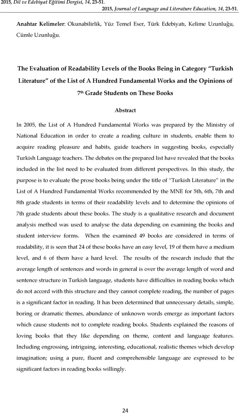 2005, the List of A Hundred Fundamental Works was prepared by the Ministry of National Education in order to create a reading culture in students, enable them to acquire reading pleasure and habits,