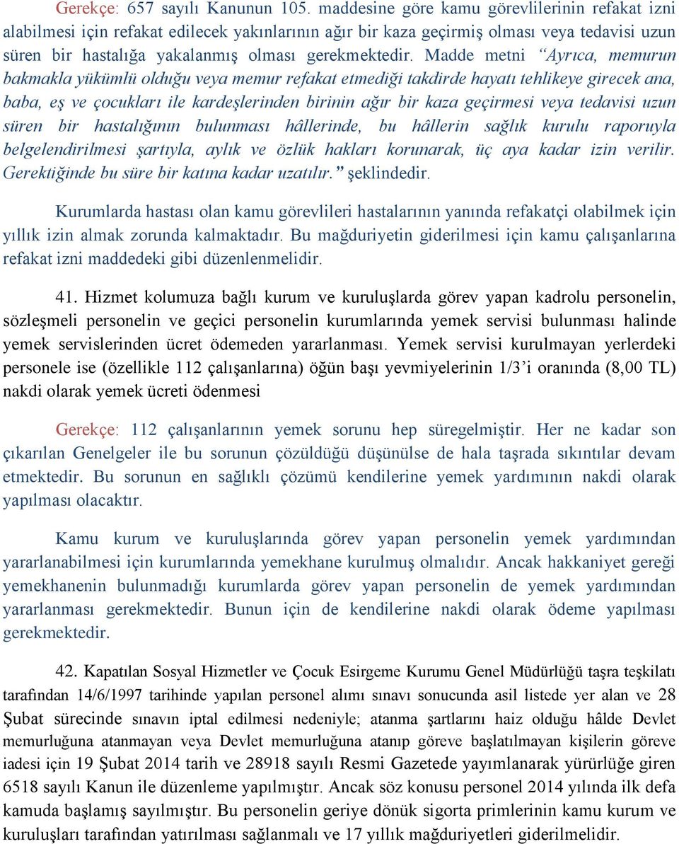 Madde metni Ayrıca, memurun bakmakla yükümlü olduğu veya memur refakat etmediği takdirde hayatı tehlikeye girecek ana, baba, eş ve çocukları ile kardeşlerinden birinin ağır bir kaza geçirmesi veya