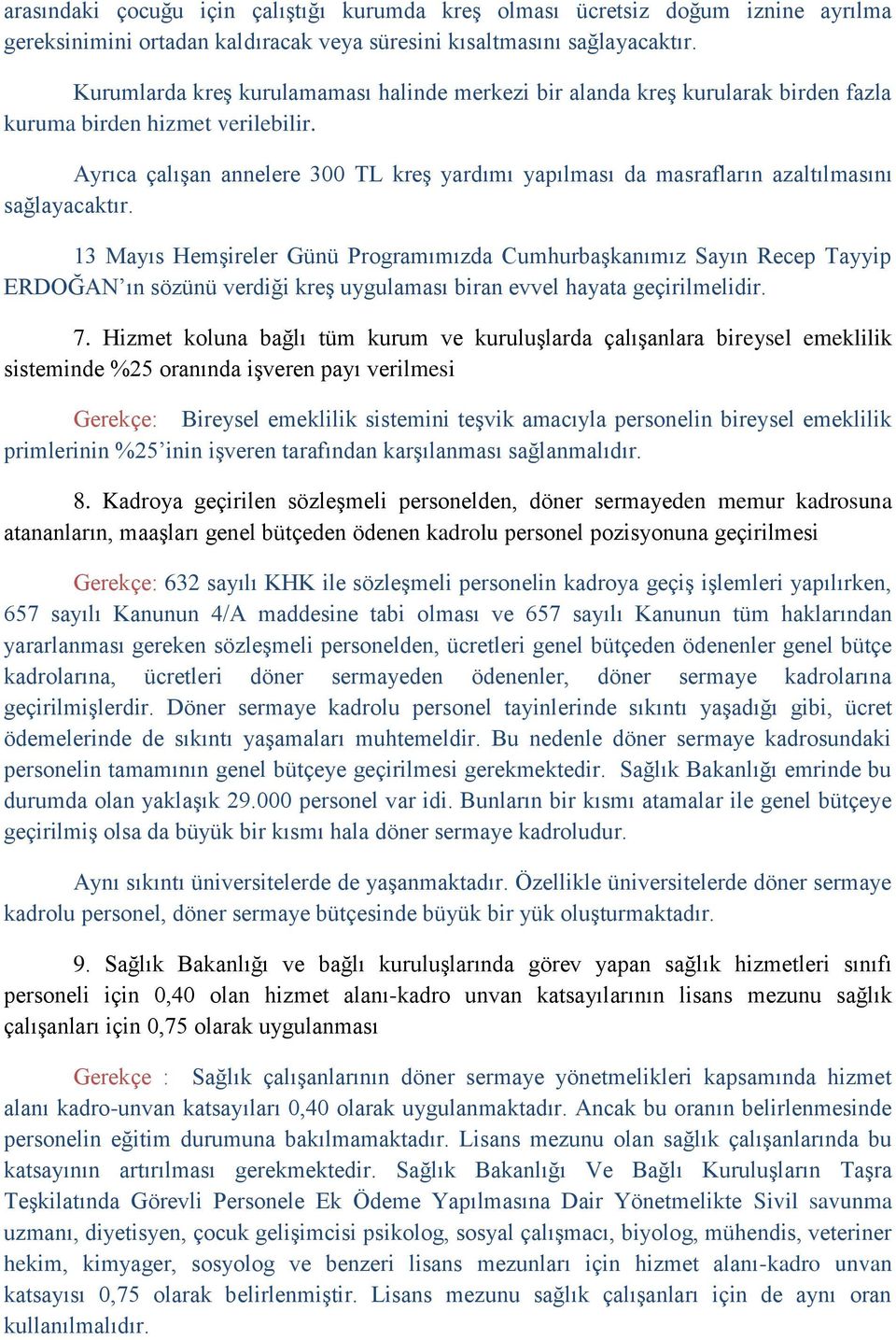 Ayrıca çalıģan annelere 300 TL kreģ yardımı yapılması da masrafların azaltılmasını sağlayacaktır.