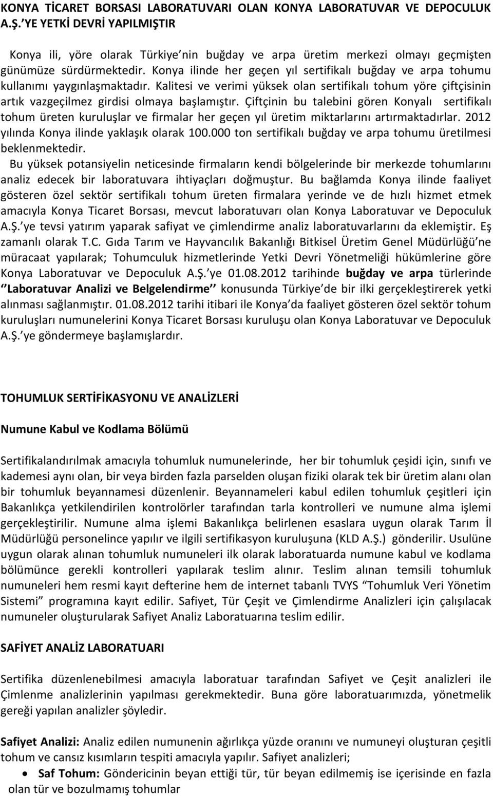 Konya ilinde her geçen yıl sertifikalı buğday ve arpa tohumu kullanımı yaygınlaşmaktadır.