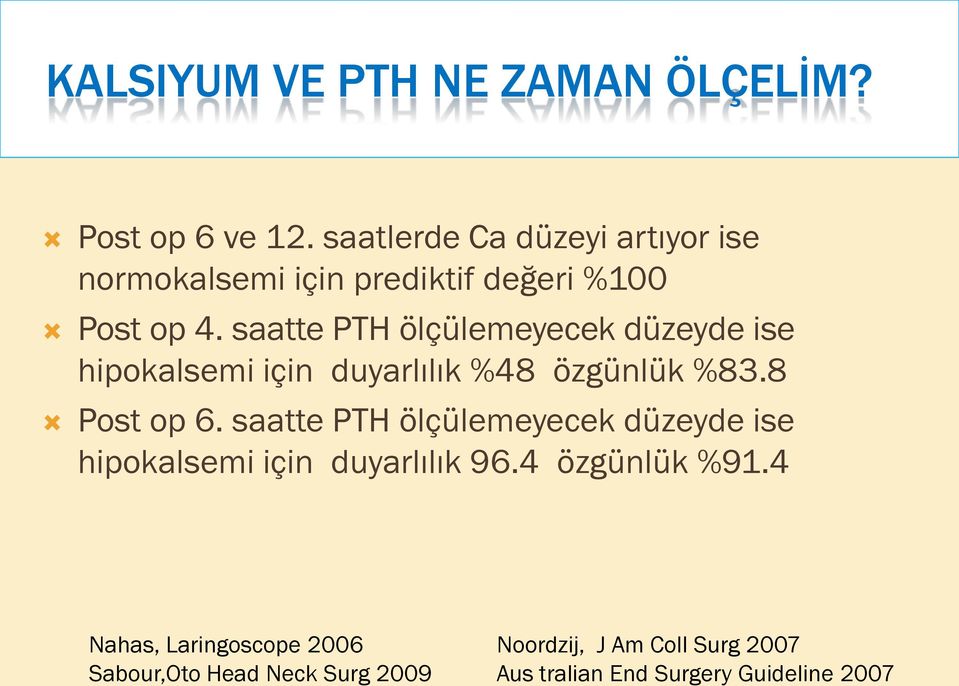 saatte PTH ölçülemeyecek düzeyde ise hipokalsemi için duyarlılık %48 özgünlük %83.8 Post op 6.