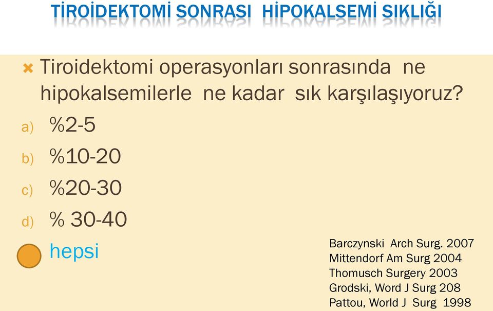 a) %2-5 b) %10-20 c) %20-30 d) % 30-40 e) hepsi Barczynski Arch Surg.