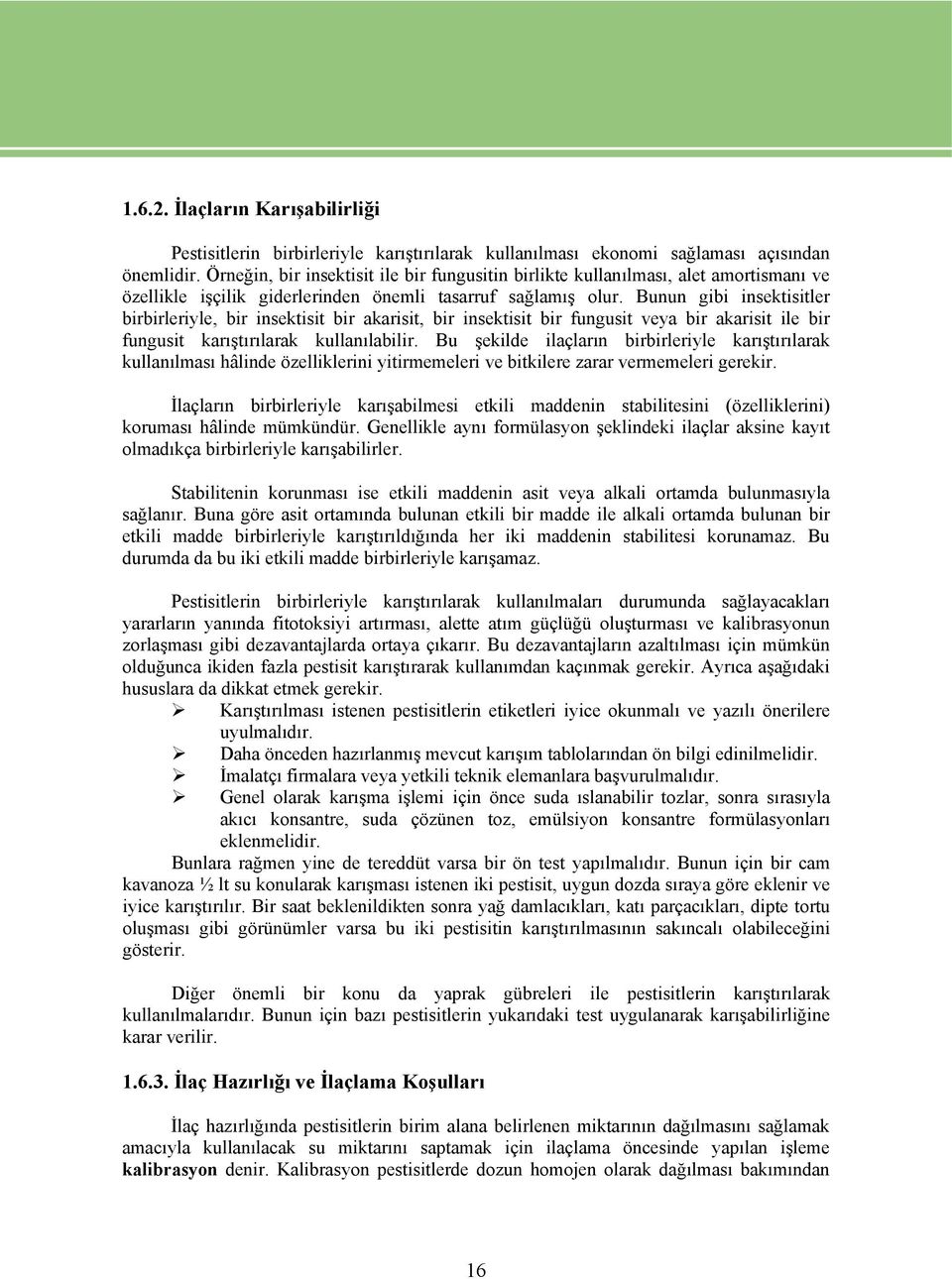 Bunun gibi insektisitler birbirleriyle, bir insektisit bir akarisit, bir insektisit bir fungusit veya bir akarisit ile bir fungusit karıştırılarak kullanılabilir.