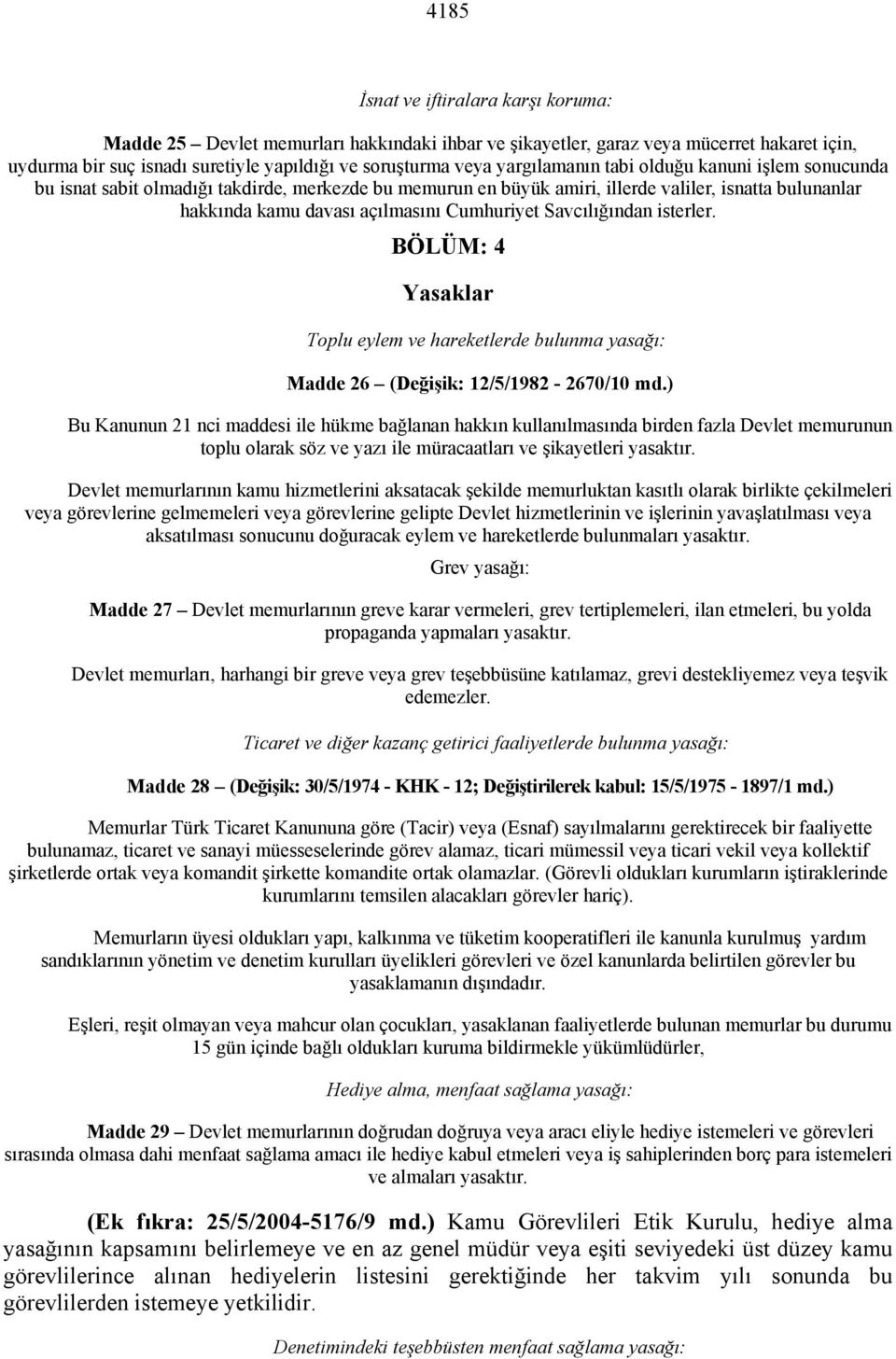 Savcılığından isterler. BÖLÜM: 4 Yasaklar Toplu eylem ve hareketlerde bulunma yasağı: Madde 26 (Değişik: 12/5/1982-2670/10 md.