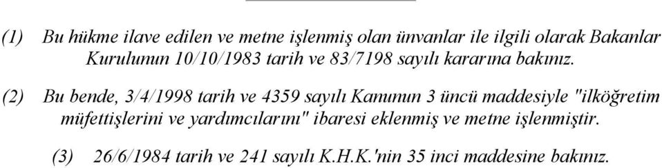 (2) Bu bende, 3/4/1998 tarih ve 4359 sayılı Kanunun 3 üncü maddesiyle "ilköğretim