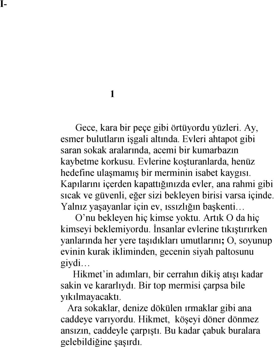 Yalnız yaşayanlar için ev, ıssızlığın başkenti O nu bekleyen hiç kimse yoktu. Artık O da hiç kimseyi beklemiyordu.