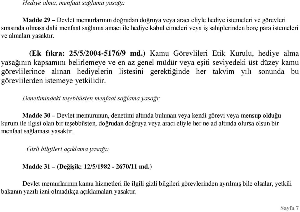 ) Kamu Görevlileri Etik Kurulu, hediye alma yasağının kapsamını belirlemeye ve en az genel müdür veya eşiti seviyedeki üst düzey kamu görevlilerince alınan hediyelerin listesini gerektiğinde her