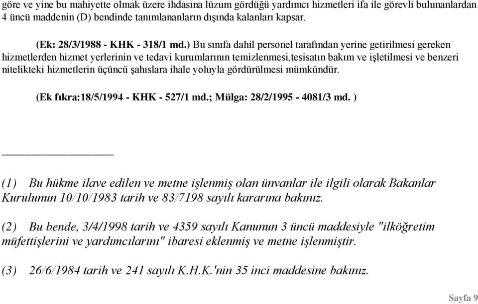 ) Bu sınıfa dahil personel tarafından yerine getirilmesi gereken hizmetlerden hizmet yerlerinin ve tedavi kurumlarının temizlenmesi,tesisatın bakım ve işletilmesi ve benzeri nitelikteki hizmetlerin