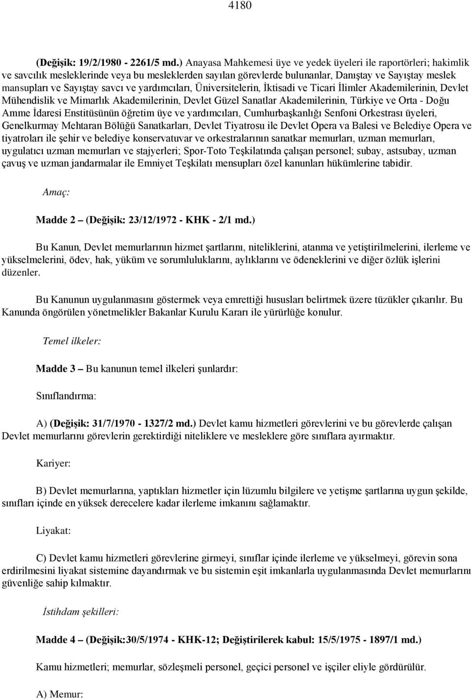 savcı ve yardımcıları, Üniversitelerin, İktisadi ve Ticari İlimler Akademilerinin, Devlet Mühendislik ve Mimarlık Akademilerinin, Devlet Güzel Sanatlar Akademilerinin, Türkiye ve Orta - Doğu Amme