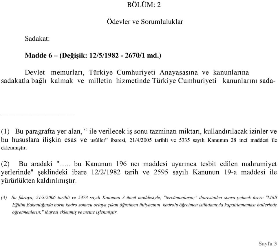 sonu tazminatı miktarı, kullandırılacak izinler ve bu hususlara ilişkin esas ve usûller ibaresi, 21/4/2005 tarihli ve 5335 sayılı Kanunun 28 inci maddesi ile eklenmiştir. (2) Bu aradaki ".