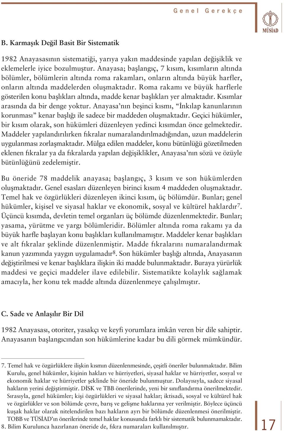 Roma rakam ve büyük harflerle gösterilen konu bafll klar alt nda, madde kenar bafll klar yer almaktad r. K s mlar aras nda da bir denge yoktur.