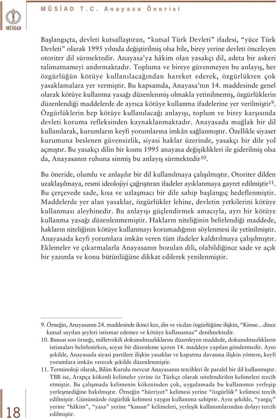 sürmektedir. Anayasa ya hâkim olan yasakç dil, adeta bir askeri talimatnameyi and rmaktad r.