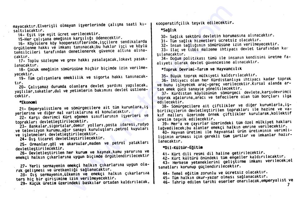 17- Toplu sözleşme ve grev hakkı yasalaşacak,lokavt yasaklanacaktır. 18- Çocuk eme~inin sömürüsüne hiçbir biçimde izin verilmeyecektir. 19- Tüm çalışanlara emeklilik ve sigorta hakkı tanınacaktır.