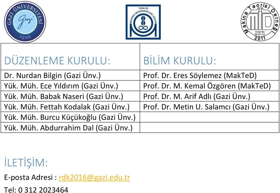) BİLİM KURULU: Prof. Dr. Eres Söylemez (MakTeD) Prof. Dr. M. Kemal Özgören (MakTeD) Prof. Dr. M. Arif Adlı (Gazi Ünv.